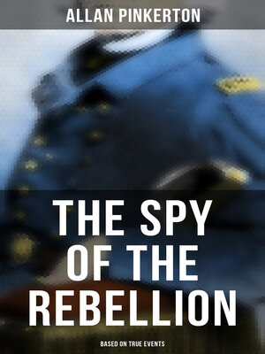 cover image of The Spy of the Rebellion (Based on True Events)